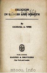 RELIGION IN ILLNESS AND HALTH   1942  PDF电子版封面    CARROLL A. WISE 