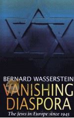 VANISHING DIASPORA BERNARD WASSERSTEIN THE JEWS IN EUROPE SINCE 1945     PDF电子版封面  0674931998   