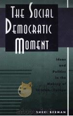 THE SOCIAL DEMOCRATIC MOMENT IDEAS AND POLITICS IN THE MAKING OF INTERWAR EUROPE     PDF电子版封面     