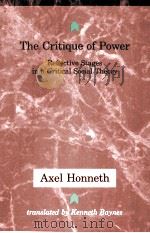 THE CRITIQUE OF POWER REFLECTIVE STAGES IN A CRITICAL SOCIAL THEORY AXEL HONNETH     PDF电子版封面     