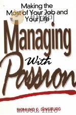 MANAGING WITH PASSION MAKING THE MOST OF YOUR JOB AND YOUR LIFE     PDF电子版封面    SIGMUND G.GICSBURG 