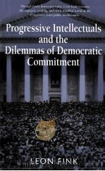 PROGRESSIVE INTELLECTUALS AND THE DILEMMAS OF DEMOCRATIC COMMITMENT     PDF电子版封面    LEON FINK 
