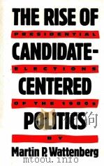 THE RISE OF CANDIDATE-CENTERED POLITICS     PDF电子版封面  0674771311   