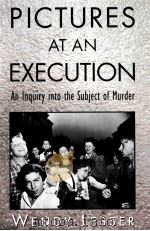 PICTURES AT AN ECECUTION AN INQUIRY INTO THE SUBJECT OF MURDER     PDF电子版封面    WENDY LESSER 