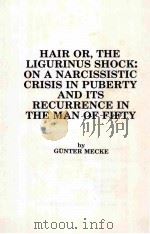 HAIR OR THE LIGURINUS SHOCK:ON A NARCISSISTIC CRISIS IN PUBERTY AND ITS RECURRENCE IN THE MAN OF FIF     PDF电子版封面     