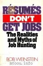 RESUMES DONT GET JOBS THE REALITIES AND MYTHS OF JOB HUNTING     PDF电子版封面    BOB WEINSTEIN 