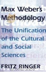 MAX  WEBER S MENTHODOLOGY THE UNIFICATION OF THE CULTURAL AND SOCIAL SCIENCES     PDF电子版封面  0674556577   