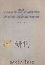 FIRST INTERNATIONAL CONFERENCE ON AVIATION WEATHER SYSTEM MAY 4-6，1981（ PDF版）