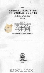 THE ANNUAL REGISTER OF WORLD EVENTS A REVIEW OF THE YEAR 1963   1964  PDF电子版封面    IVISON MACADAM AND MURIEL GRIN 