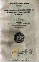 ARCHEOLOGICAL INVESTIGATIONS IN PLATTE AND CLAY COUNTIES MISSOURI     PDF电子版封面    WALDO R. WEDEL 