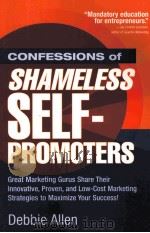 CONFESSIONS OF SHAMELESS SELF-PROMOTERS     PDF电子版封面    DEBBIE ALLEN 