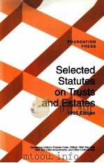 SELECTED STATUTES ON TRUSTS AND ESTATES 1995EDITION     PDF电子版封面    FOUNDATION PRESS 