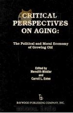 CRITICAL PERSPECTIVES ON AGING:THE POLITICAL AND MORAL ECONOMY OF GROWING OLD     PDF电子版封面  0895030756   