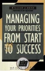 MANAGING YOUR PRIORITIES FROM START TO SUCCESS     PDF电子版封面  0786303875   