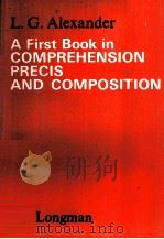 A FIRST BOOK IN COMPREHENSION PRECIS AND COMPOSITION     PDF电子版封面    L.G.ALEXANDER 