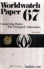 WORLDWATCH PAPER67 CONSERVING WATER:THE UNTAPPED ALTERNATIVE SANDRA POSTEL SEPTEMBER1985     PDF电子版封面     