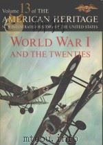 WORLD WAR 1 AND THE TWENTIES VOLUME 13 OF THE AMERICAN HERITAGE NEW ILLUSTRATED HISTORY OF THE UNITE     PDF电子版封面     