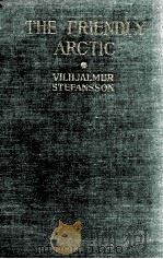 THE FRIENDLY ARCTIC THE STORY OF FIVE YEARS IN POLAR REGIONS   1944  PDF电子版封面     