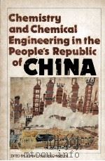 CHEMISTRY AND CHEMICAL ENGINEERING IN THE PEOPLE‘S REPUBLIC OF CHINA   1979  PDF电子版封面  0841205027   