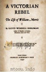 A VICTORIAN REBEL: THE LIFE OF WILLIAM MORRIS   1940  PDF电子版封面     