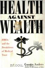 HEALTH AGAINST WEALTH HMOS AND THE BREAKDOWN OF MEDICAL TRUST     PDF电子版封面     