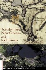 TRANSFORMING NEW ORLEANS AND ITS ENVIRONS CENTURIES OF CHANGE     PDF电子版封面    CRAIG E.COLTEN 