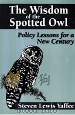 THE WISDOM OG THE SPOTTED OWL POLICY LESSONS FOR A NEW CENTURY     PDF电子版封面  1559632046   