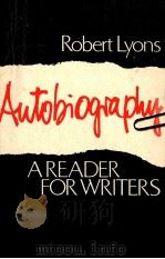 AUTOBIOGRAPHY A READER FOR WRITERS     PDF电子版封面    ROBERT LYONS 