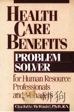 HEALTH CARE BENEFITS PROBLEM SOLVER FOR HUMAN RESOURCE PROFESSIONALS AND MANAGERS     PDF电子版封面     
