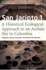 SAN JACINTO 1 A HISTORICAL ECOLOGICAL APPROACH TO AN ARCHAIC SITE IN COLOMBIA     PDF电子版封面    RENEE M.BONZANI 