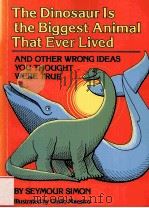 THE DINOSAUR IS THE BIGGEST ANIMAL THAT EVER LIVED AND OTHER WRONG IDEAS YOU THOUGHT WERE TRUE（ PDF版）