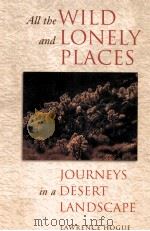 ALLTHE WILD AND LONELY PLACES JOURNEYS IN A DESERT LANDSCAPE     PDF电子版封面    LAWRENCE HOGUE 