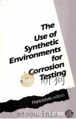 THE USE OF SYNTHETIC ENVIRONMENTS FOR CORROSION TESTING     PDF电子版封面  0803109776   