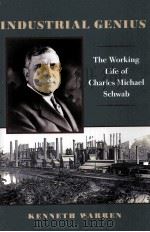 INDUSTRIAL GENIUS THE WORKING LIFE OF CHARLES MICHAEL SCHWAB     PDF电子版封面    KENNETH WARREN 