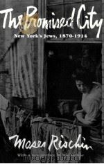 THE PROMISED CITY NEW YORK'S FEWS 1870-1914     PDF电子版封面     