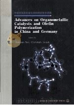 ADVANCES ON ORGANOMETALLIC CATALYSTS AND OLEFIN POLYMERIZATION IN CHINA AND GERMANY     PDF电子版封面  7502534652   