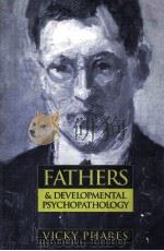 FATHERS AND DEVELOPMENTAL PSYCHOPATHOLOGY     PDF电子版封面    VICKY PHARES 