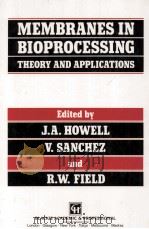 MEMBRANES IN BIOPROCESSING：THEORY AND APPLICATIONS   1993  PDF电子版封面  0751401498   
