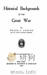 HISTORICAL BACKGROUNDS OF THE GREAT WAR   1918  PDF电子版封面     