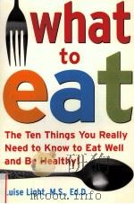 WHAT TO EAT THE TEN THINGS YOU REALLY NEED TO KNOW TO EAT WELL AND BE HEALTHY!     PDF电子版封面     