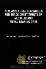 NEW ANALYTICAL TECHNIQUES FOR TRACE CONSTITUENTS OF METALLIC AND METAL-BEARING ORES     PDF电子版封面     