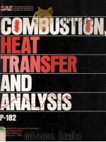 COMBUSTION，HEAT TRANSFER AND ANALYSIS P-182   1986  PDF电子版封面  0898837464   
