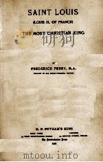 SAINT LOUIS (LOUIS IX. OF FRANCE): THE MOST CHRISTIAN KING   1901  PDF电子版封面     