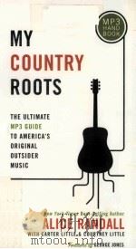 My country roots : the ultimate MP3 guide to America's original outsider music     PDF电子版封面  9781595558602   
