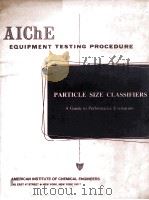 AIChE Equipment Testing Procedure PARTICLE SIZE CLASSIFIERS   1980  PDF电子版封面  0816900337   