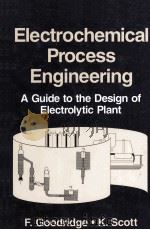 Electrochemical Process Engineering A Guide to the Design of Electrolytic Plant   1995  PDF电子版封面  0306447940   