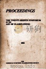 Proceedings The Twenty-Eighth Symposium and Exhibition on the Art of Glassblowing   1983  PDF电子版封面     
