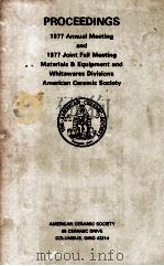 PROCEEDINGS 1977Annual Meeting and 1977 Joint Fall Meeting Materials & Equipment and Whitewares Divi   1977  PDF电子版封面  0916094022   