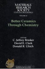 MATERIALS RESEARCH SOCIETY SYMPOSIA PROCEEDINGS VOLUME 32 Better Ceramics Through Chemistry   1984  PDF电子版封面  0444008985   