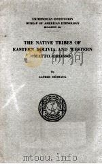 THE NATIVE TRIBES OF EASTERN BOLIVIA AND WESTERN MATTO GROSSO   1942  PDF电子版封面     